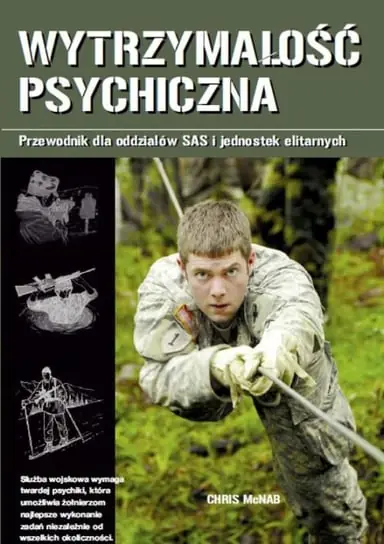 Wytrzymałość psychiczna. Przewodnik dla oddziałów SAS i jednostek elitarnych Ostatnia szansa