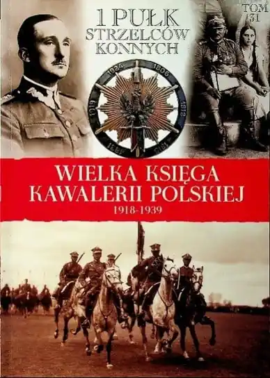 Wielka księga kawalerii polskiej 1918 1939 Tom 31 1 Pułk Strzelców Konnych Nie przegap