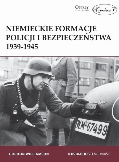 Bestseller Niemieckie formacje policji i bezpieczeństwa 1939-1945