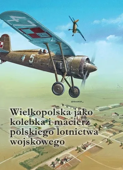 Wielkopolska jako kolebka i macierz polskiego lotnictwa wojskowego Wyprzedaż
