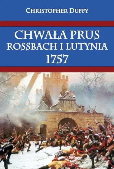 Zamów teraz Chwała Prus. Rossbach i Lutynia 1757