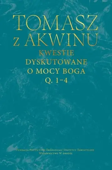 Kwestie dyskutowane o mocy Boga. Dzieła wszystkie. Tom 28. Q. 1–4 Zamów dziś