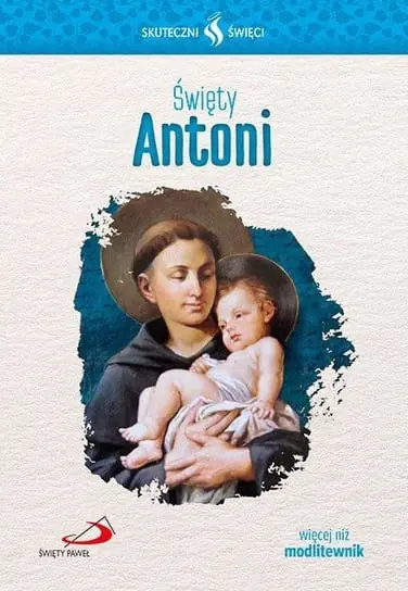 Skuteczni Święci. Święty Antoni Nowość