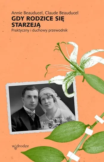 Gdy rodzice się starzeją. Praktyczny i duchowy przewodnik Bestseller