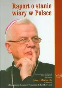 Raport o stanie wiary w Polsce. Przewodniczący Konferencji Episkopatu Polski Arcybiskup Józef Michalik w rozmowie z Grzegorzem Górnym i Tomaszem P. Terlikowskim Rabat