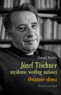 Józef Tischner. Myślenie według miłości. Ostatnie słowa Ekspresowa dostawa