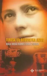 Teresa od dzieciątka Jezus. Mała droga Karmelitanki z Lisieux Ograniczona ilość