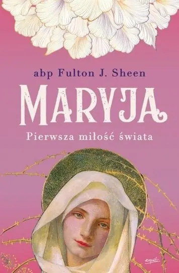 Ostatnie sztuki Maryja Pierwsza miłość świata