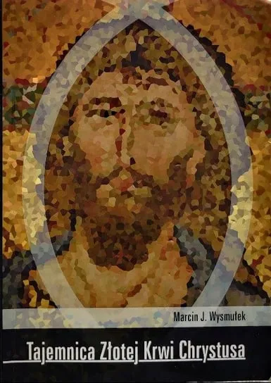 Tajemnica Złotej Krwi Chrystusa Najlepsza cena