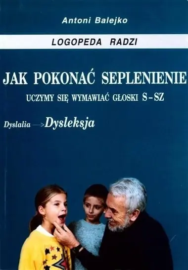Jak pokonać seplenienie Uczymy się wymawiać głoski s-sz Łatwy zwrot