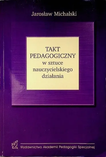 Takt Pedagogiczny w sztuce nauczycielskiego działania Ekspresowa dostawa