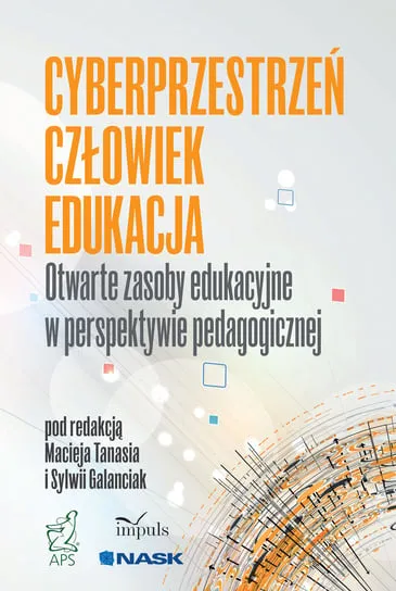 Cyberprzestrzeń, człowiek, edukacja. Otwarte zasoby edukacyjne w perspektywie pedagogicznej. Tom 5 Oferta limitowana