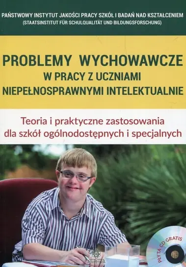 Problemy wychowawcze w pracy z uczniami niepełnosprawnymi intelektualnie. Teoria i praktyczne zastosowania dla szkół ogólnodostępnych i specjalnych + CD Hit sprzedaży