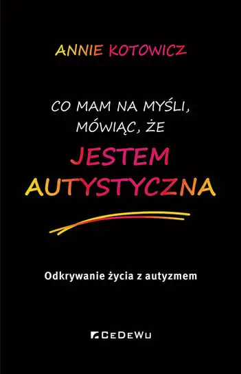 Co mam na myśli, mówiąc, że jestem autystyczna Do wyczerpania zapasów