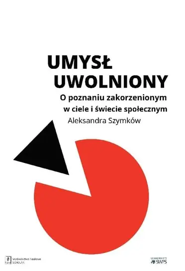 Wyprzedaż Umysł uwolniony. O poznaniu zakorzenionym w ciele i świecie społecznym