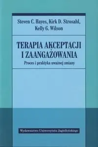 Tylko do końca tygodnia Terapia akceptacji i zaangażowania. Proces i praktyka uważnej zmiany