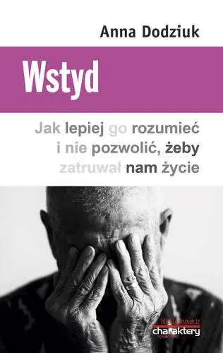 Wstyd. Jak lepiej go rozumieć i nie pozwolić, żeby zatruwał nam życie Darmowa dostawa