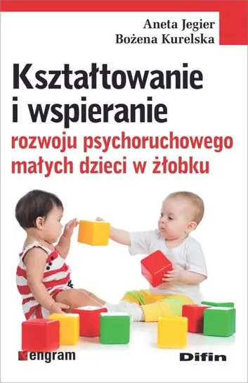 Kształtowanie i wspieranie rozwoju psychoruchowego małych dzieci w żłobku Wysoka jakość