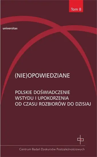 (Nie)opowiedziane. Polskie doświadczenie wstydu i upokorzenia od czasu rozbiorów do dzisiaj. Tom 8 Cena promocyjna