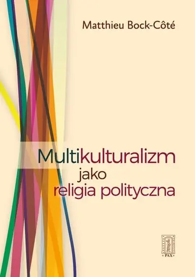 Multikulturalizm jako religia polityczna Ostatnia szansa