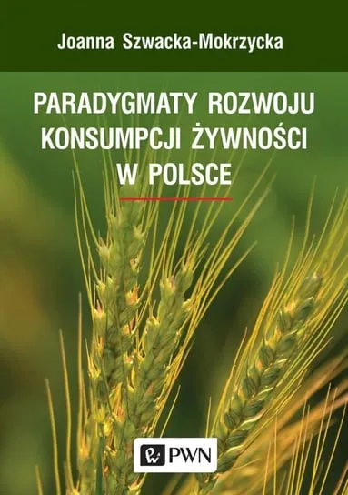Zamów dziś Paradygmaty rozwoju konsumpcji żywności w Polsce