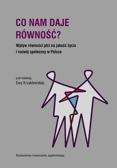 Zamów dziś Co nam daje równość? Wpływ równości płci na jakość życia i rozwój społeczny w Polsce