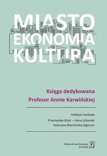 Wysoka jakość Miasto, ekonomia, kultura. Księga dedykowana Profesor Annie Karwińskiej