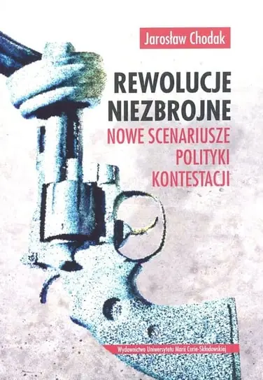 Oferta limitowana Rewolucje niezbrojne. Nowe scenariusze polityki kontestacji