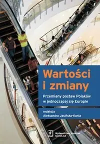 Wartości i zmiany. Przemiany postaw Polaków w jednoczącej się Europie Dostępne od ręki