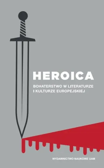 Heroica. Bohaterstwo w literaturze i kulturze europejskiej Hit sprzedaży