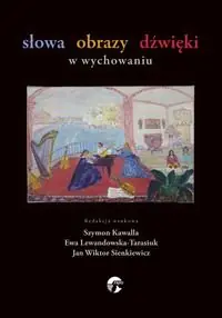 Słowa obrazy dźwięki w wychowaniu Ostatnie sztuki