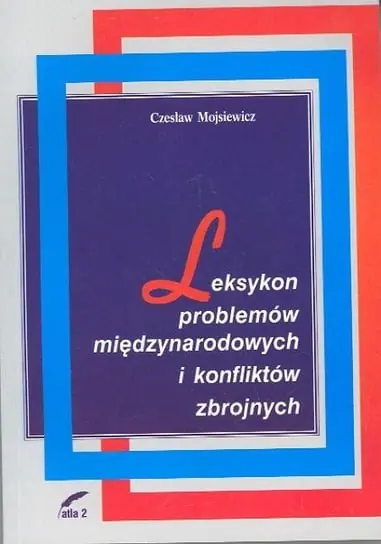 Leksykon Problemów Międzynarodowych i Konfliktów Zbrojnych Najlepsza cena