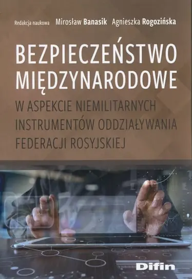 Bezpieczeństwo międzynarodowe w aspekcie niemilitarnych instrumentów oddziaływania Federacji Rosyjskiej Oferta