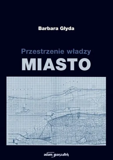 Do wyczerpania zapasów Przestrzenie władzy Miasto