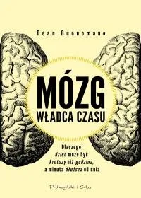 Mózg, władca czasu. Dlaczego dzień może być krótszy, niż godzina, a minuta dłuższa od dnia Zamów dziś