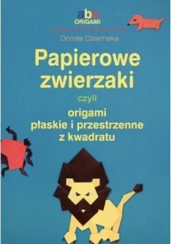 Papierowe zwierzaki czyli origami płaskie i przestrzenne z kwadratu Darmowa dostawa