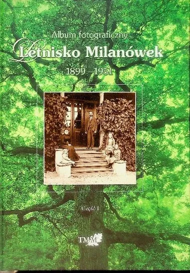 Zamów teraz Album fotograficzny Letnisko Milanówek 1899-1951