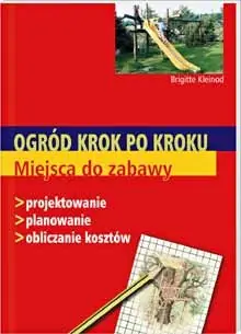 Ogród krok po kroku. Miejsca do zabawy Darmowa dostawa