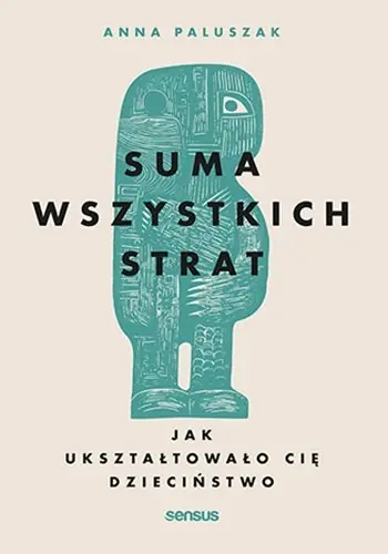 Suma wszystkich strat. Jak ukształtowało cię dzieciństwo Popularny