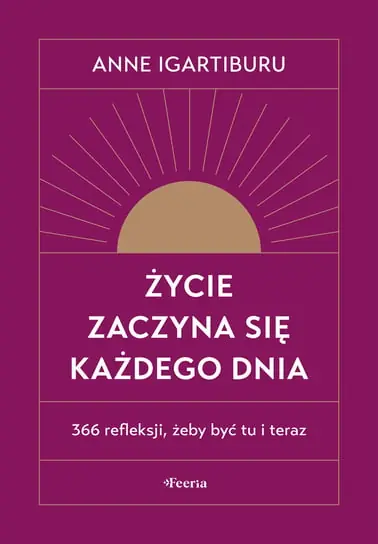 Ekspresowa dostawa Życie zaczyna się każdego dnia. 366 refleksji, żeby być tu i teraz