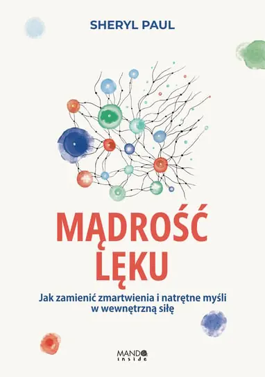 Oferta limitowana Mądrość lęku. Jak zamienić zmartwienia i natrętne myśli w wewnętrzną siłę