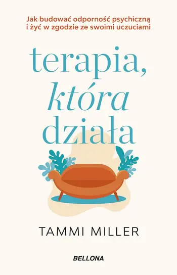 Terapia, która działa. Jak budować odporność psychiczną i żyć w zgodzie ze swoimi uczuciami Oferta limitowana