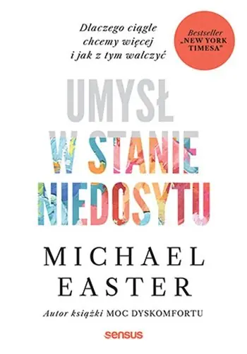 Umysł w stanie niedosytu. Dlaczego ciągle chcemy więcej i jak z tym walczyć Bestseller