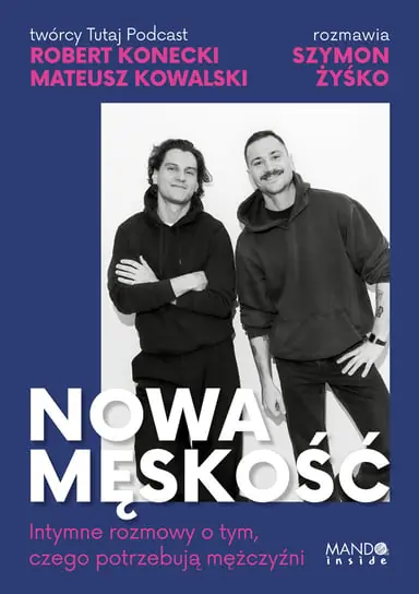 Nowa męskość. Intymne rozmowy o tym, czego potrzebują mężczyźni Popularny