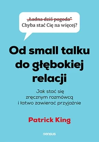 Super okazja Od small talku do głębokiej relacji. Jak stać się zręcznym rozmówcą i łatwo zawierać przyjaźnie