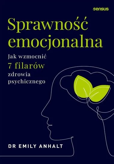 Sprawność emocjonalna. Jak wzmocnić 7 filarów zdrowia psychicznego Szybka wysyłka