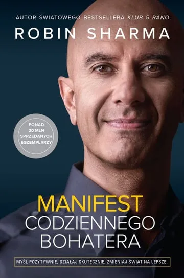 Hit sprzedaży Manifest codziennego bohatera. Myśl pozytywnie, działaj skutecznie, zmieniaj świat na lepsze