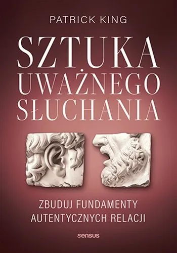 Sztuka uważnego słuchania. Zbuduj fundamenty autentycznych relacji Nowy