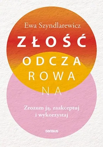 Oferta Złość odczarowana. Zrozum ją, zaakceptuj i wykorzystaj