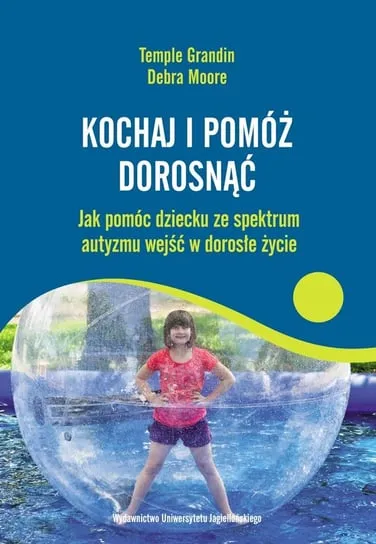 Nowość Kochaj i pomóż dorosnąć. Jak pomóc dziecku ze spektrum autyzmu wejść w dorosłe życie